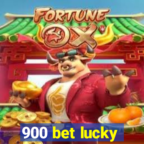 900 bet lucky